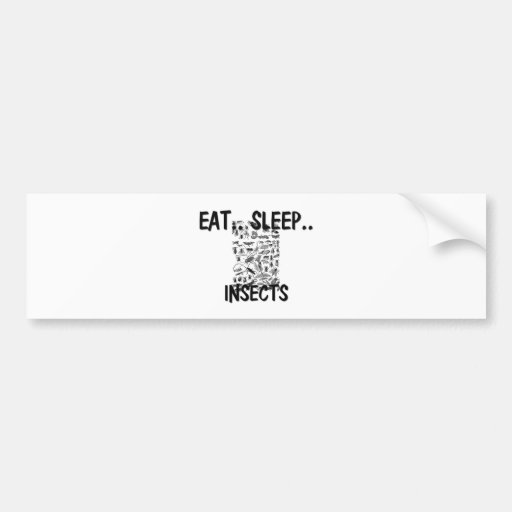 Eat Sleep INSECTS Bumper Stickers