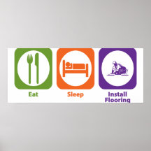 Eat Sleep Install Flooring Print