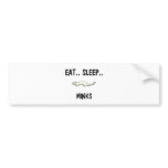 Eat Sleep MINKS Bumper Stickers