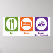 Eat Sleep Operate Heavy Equipment Posters