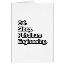 Eat. Sleep. Petroleum Engineering. Greeting Cards