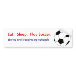 Eat.  Sleep.  Play Soccer. Bumper Sticker