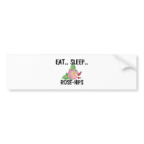 Eat Sleep ROSE-HIPS Bumper Sticker