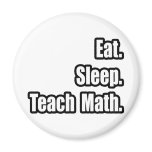 Eat. Sleep. Teach Math. Fridge Magnet