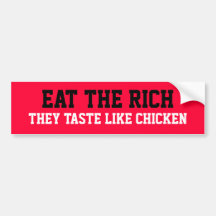 EAT THE RICH, THEY TASTE LIKE CHICKEN BUMPER STICKERS