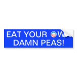 Eat your own damn peas! bumper stickers