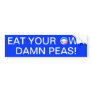 Eat your own damn peas! bumper stickers