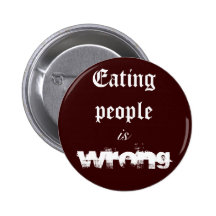 Eating People is WRONG Pinback Button