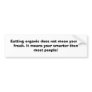 Eatting organic doesn't mean you're a freak...... bumper stickers