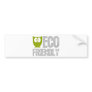 Eco Friendly design! Bumper Sticker