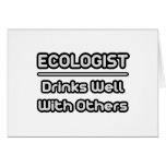 Ecologist...Drinks Well With Others