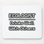 Ecologist...Drinks Well With Others
