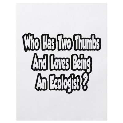 Ecologist Joke...Two Thumbs by Ecologist_Shirts
