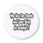 Ecologist Joke...Two Thumbs