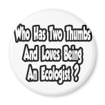 Ecologist Joke...Two Thumbs