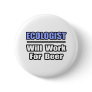 Ecologist...Will Work For Beer