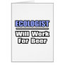 Ecologist...Will Work For Beer