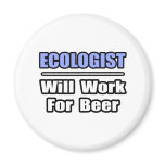 Ecologist...Will Work For Beer