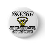 Ecologists...Regular People, Only Smarter
