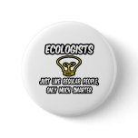 Ecologists...Regular People, Only Smarter