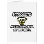 Ecologists...Regular People, Only Smarter