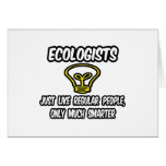 Ecologists...Regular People, Only Smarter