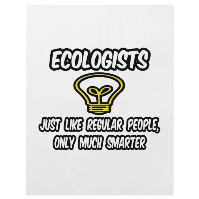 Ecologists...Regular People, Only Smarter by Ecologist_Shirts