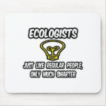 Ecologists...Regular People, Only Smarter