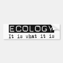 Ecology It Is Bumper Stickers