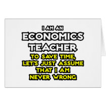 Econ Teacher...Assume I Am Never Wrong
