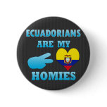Ecuadorians are my Homies Pinback Buttons