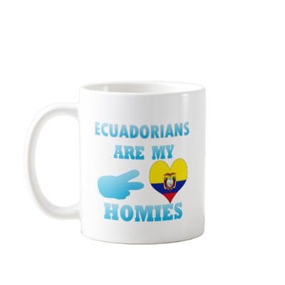 Ecuadorians are my Homies Coffee Mugs by representmycountry