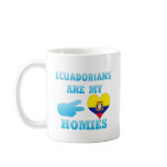 Ecuadorians are my Homies mugs