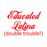 Educated Latina t-shirts