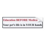 Education BEFORE Medication Bumper Sticker bumper stickers