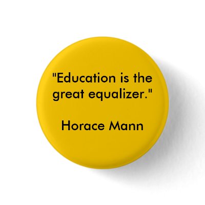 "Education is the great equalizer."Horace Mann Button by ninawithgirls