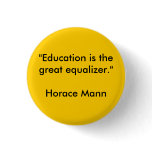 "Education is the great equalizer."Horace Mann buttons