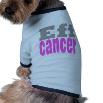 Eff cancer pet shirt