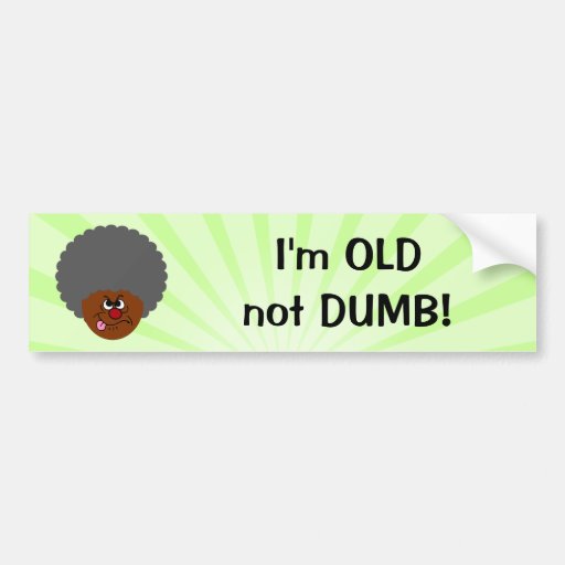 Elderly Adult  I'm OLD not STUPID Senior Citizen Bumper Sticker