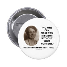 Eleanor Roosevelt No One Can Make You Inferior Button