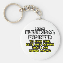 Electrical Engineer...Assume I Am Never Wrong Keychain