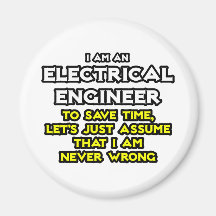 Electrical Engineer...Assume I Am Never Wrong Refrigerator Magnets