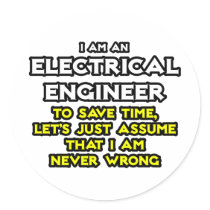 Electrical Engineer...Assume I Am Never Wrong