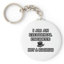 Electrical Engineer ... Not A Magician keychains