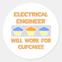 Electrical Engineer... Will Work For Cupcakes Round Sticker