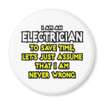 Electrician...Assume I Am Never Wrong