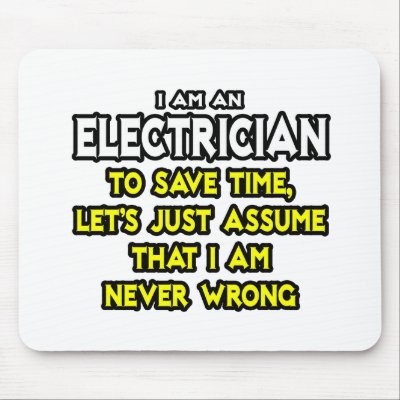 Electrician...Assume I Am Never Wrong by Electrician_Shirts