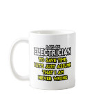 Electrician...Assume I Am Never Wrong mugs