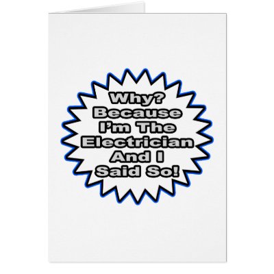 Electrician...Because I Said So by Electrician_Shirts