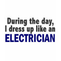 Electrician During The Day t-shirts